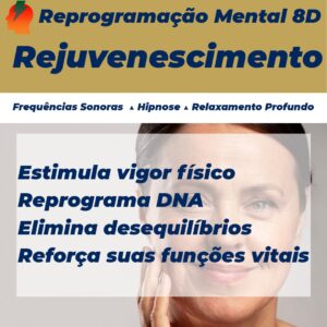 reprogramacao mental 8d rejuvenescimento e vigor fisico